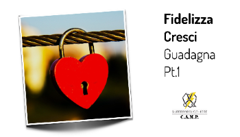 Fidelizza, Cresci, Guadagna (parte 1)