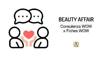 Beauty Affair: Consulenza WOW x Fiches WOW